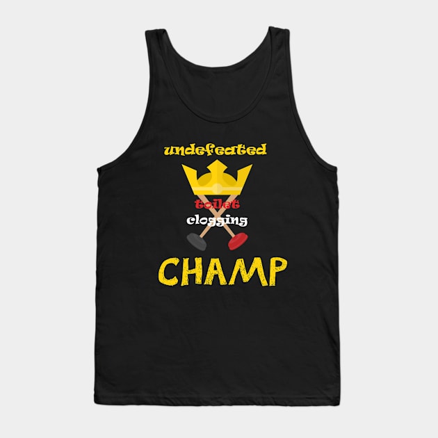 Undefeated Toilet Clogging Champ Tank Top by MerchSpot